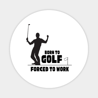 Born to golf forced to work T-Shirt, Hoodie, Apparel, Mug, Sticker, Gift design Magnet